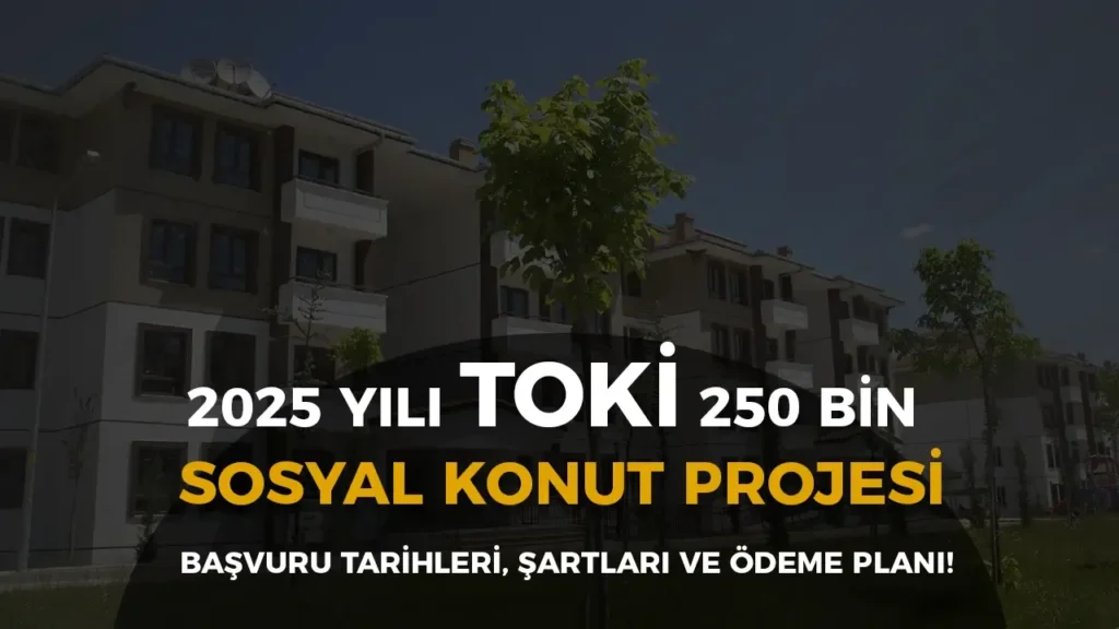 TOKİ 2025 Sosyal Konut Başvuruları Ne Zaman Başlayacak? İşte Detaylar…