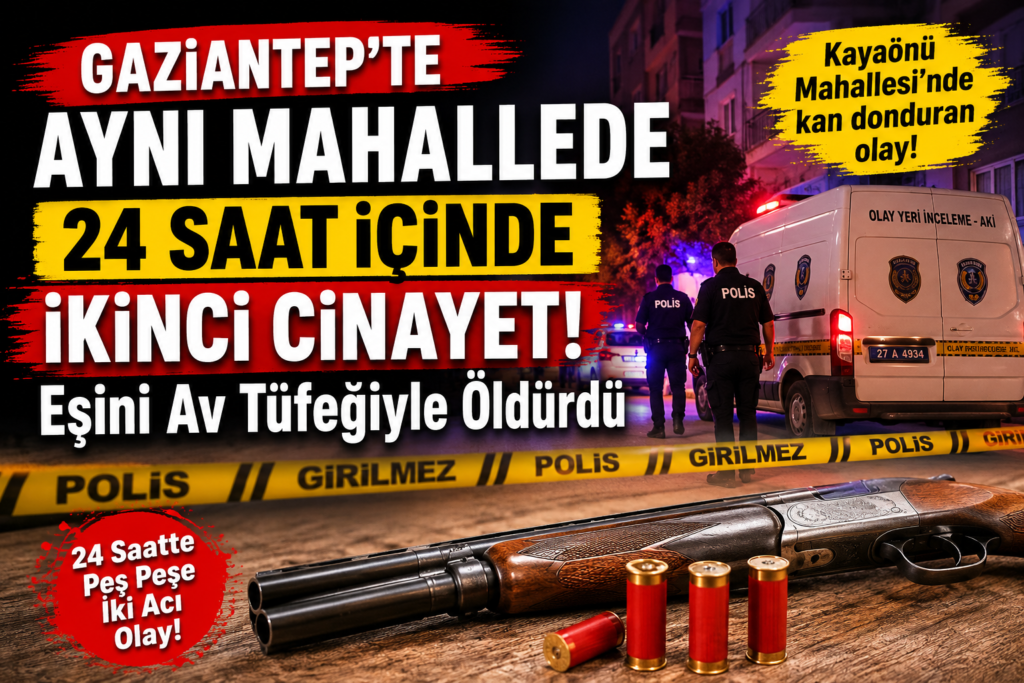 Gaziantep’te 24 Saatte İkinci Cinayet! Eşini Av Tüfeğiyle Öldürdü