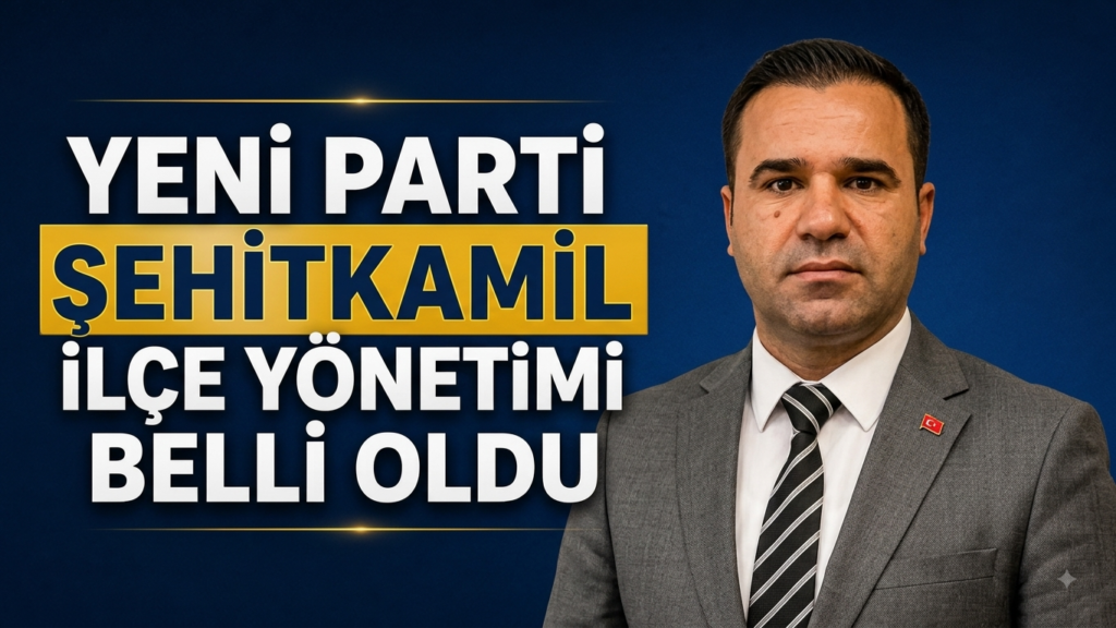 YENİ Parti Şehitkamil İlçe Yönetimi Belli Oldu